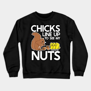 Chicks Line Up To See My Nuts Crewneck Sweatshirt